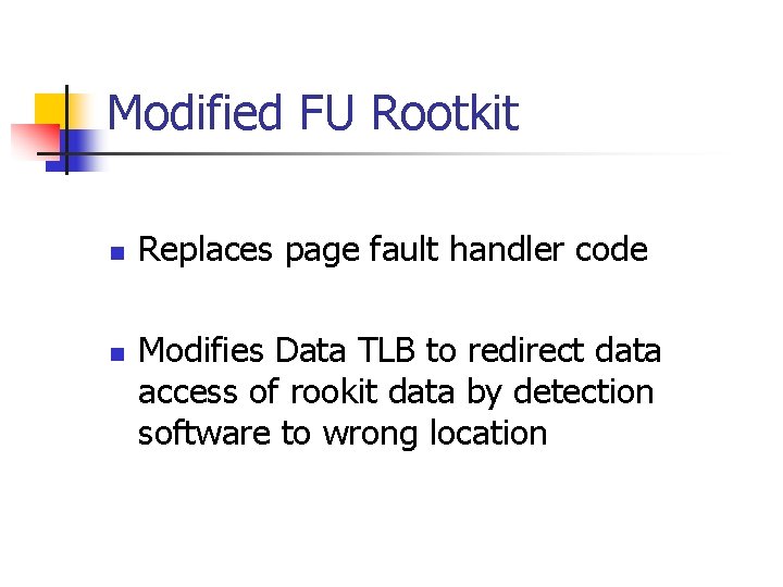 Modified FU Rootkit n n Replaces page fault handler code Modifies Data TLB to