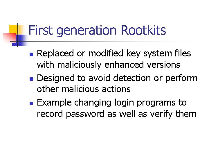 First generation Rootkits n n n Replaced or modified key system files with maliciously