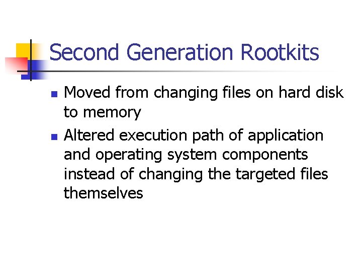 Second Generation Rootkits n n Moved from changing files on hard disk to memory
