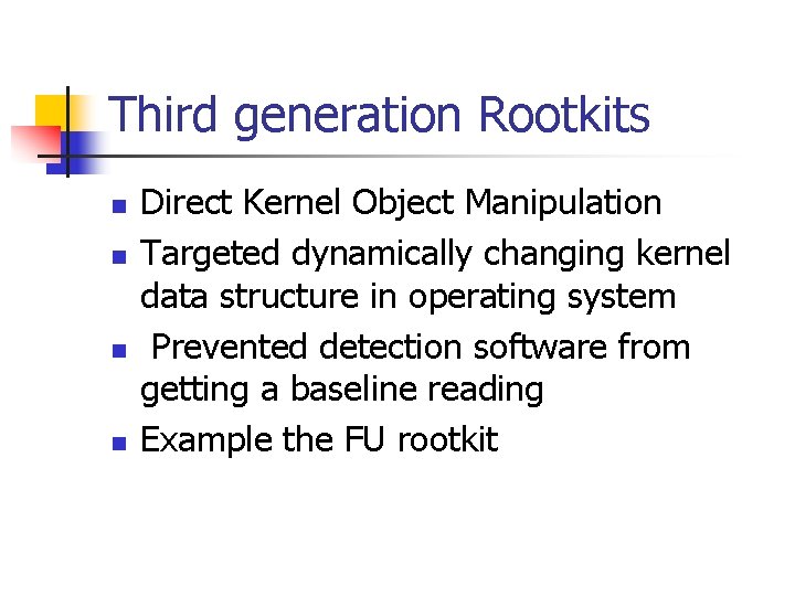 Third generation Rootkits n n Direct Kernel Object Manipulation Targeted dynamically changing kernel data