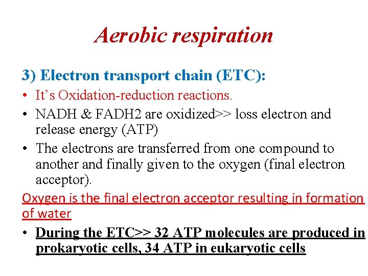 Aerobic respiration 3) Electron transport chain (ETC): • It’s Oxidation-reduction reactions. • NADH &