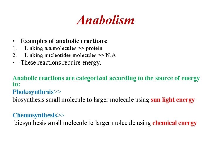 Anabolism • Examples of anabolic reactions: 1. 2. Linking a. a molecules >> protein