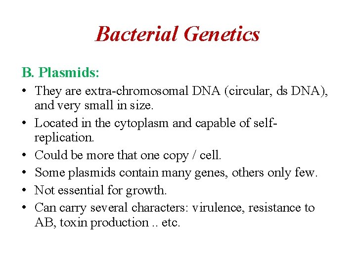 Bacterial Genetics B. Plasmids: • They are extra-chromosomal DNA (circular, ds DNA), and very