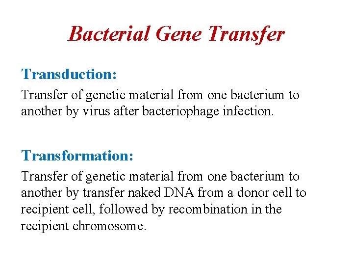 Bacterial Gene Transfer Transduction: Transfer of genetic material from one bacterium to another by