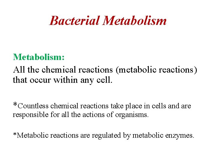 Bacterial Metabolism: All the chemical reactions (metabolic reactions) that occur within any cell. *Countless