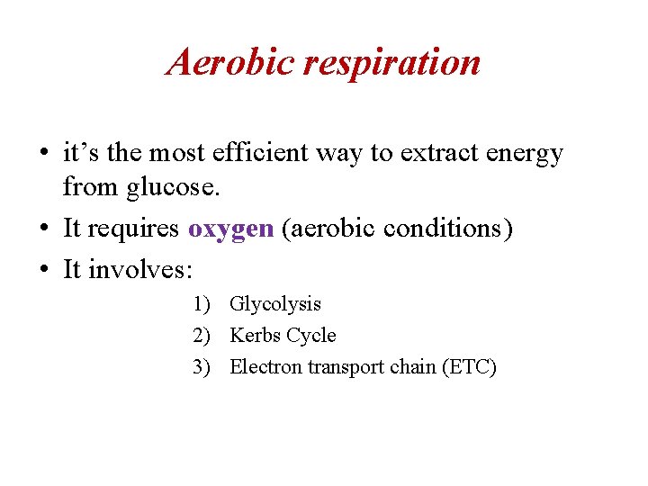 Aerobic respiration • it’s the most efficient way to extract energy from glucose. •