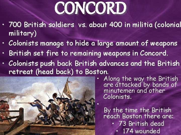 CONCORD • 700 British soldiers vs. about 400 in militia (colonial military) • Colonists CONCORD • 700 British soldiers vs. about 400 in militia (colonial military) • Colonists