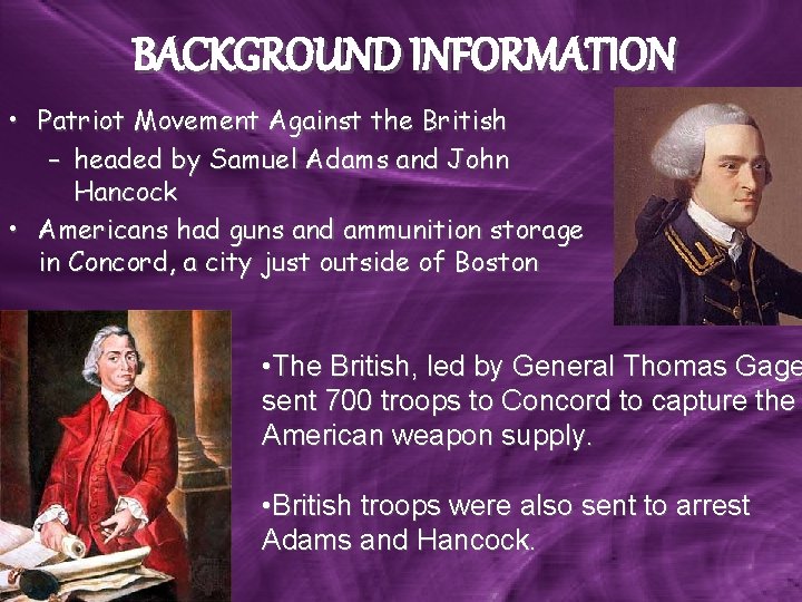 BACKGROUND INFORMATION • Patriot Movement Against the British – headed by Samuel Adams and BACKGROUND INFORMATION • Patriot Movement Against the British – headed by Samuel Adams and