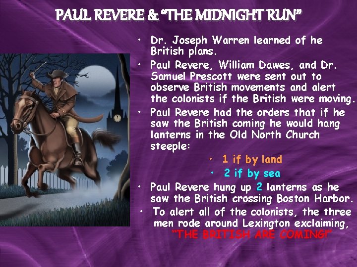 PAUL REVERE & “THE MIDNIGHT RUN” • Dr. Joseph Warren learned of he British PAUL REVERE & “THE MIDNIGHT RUN” • Dr. Joseph Warren learned of he British