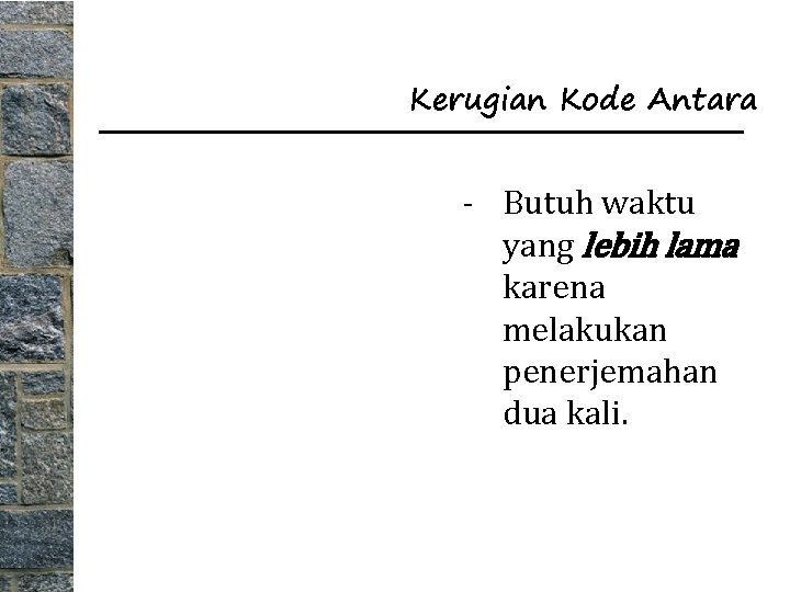 Kerugian Kode Antara - Butuh waktu yang lebih lama karena melakukan penerjemahan dua kali.