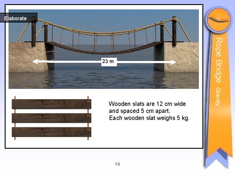 Elaborate Rope Bridge 23 m 14 Gravity Wooden slats are 12 cm wide and Elaborate Rope Bridge 23 m 14 Gravity Wooden slats are 12 cm wide and