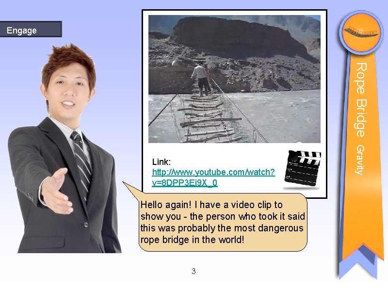 Engage Rope Bridge Hello again! I have a video clip to show you - Engage Rope Bridge Hello again! I have a video clip to show you -