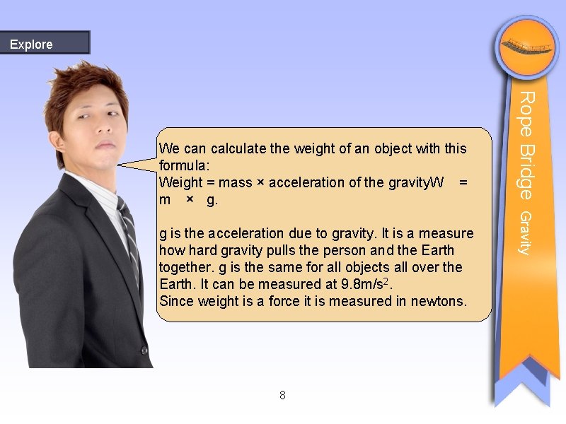 Explore 8 Gravity g is the acceleration due to gravity. It is a measure Explore 8 Gravity g is the acceleration due to gravity. It is a measure