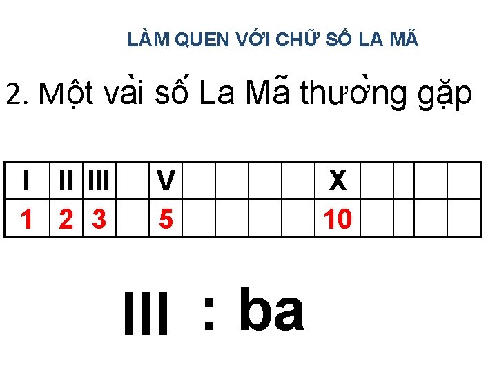 LÀM QUEN VỚI CHỮ SỐ LA MÃ 2. Mô t va i sô La