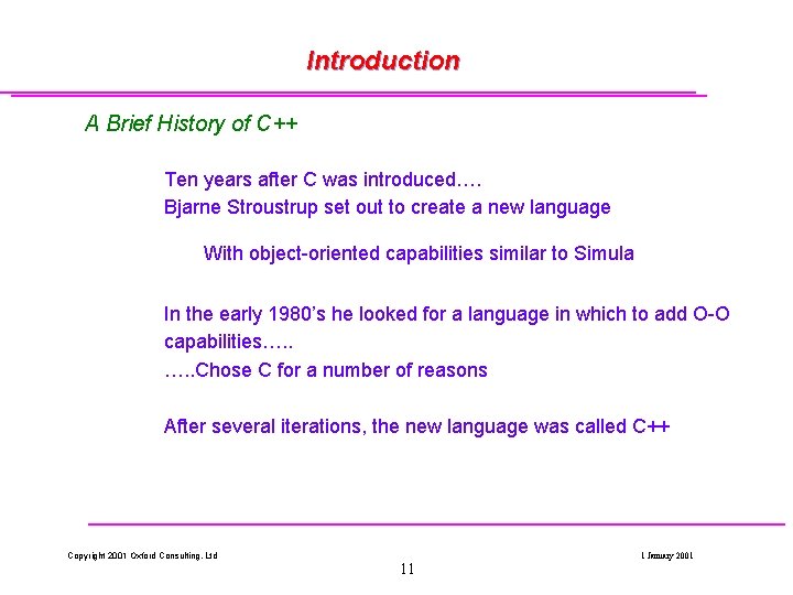 Introduction A Brief History of C++ Ten years after C was introduced…. Bjarne Stroustrup Introduction A Brief History of C++ Ten years after C was introduced…. Bjarne Stroustrup