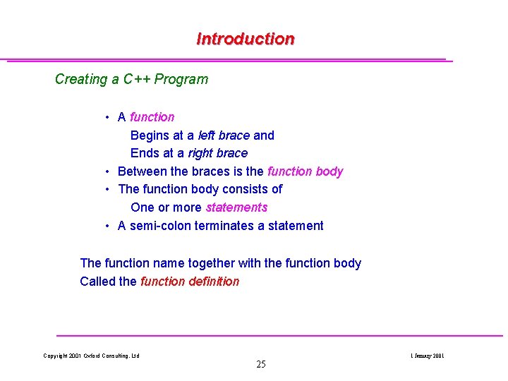 Introduction Creating a C++ Program • A function Begins at a left brace and Introduction Creating a C++ Program • A function Begins at a left brace and