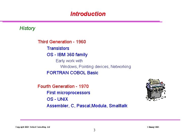 Introduction History Third Generation - 1960 Transistors OS - IBM 360 family Early work Introduction History Third Generation - 1960 Transistors OS - IBM 360 family Early work