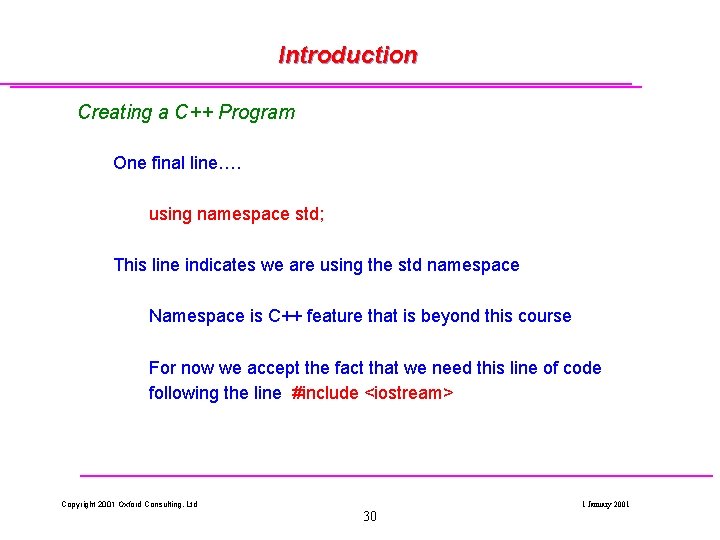 Introduction Creating a C++ Program One final line…. using namespace std; This line indicates Introduction Creating a C++ Program One final line…. using namespace std; This line indicates