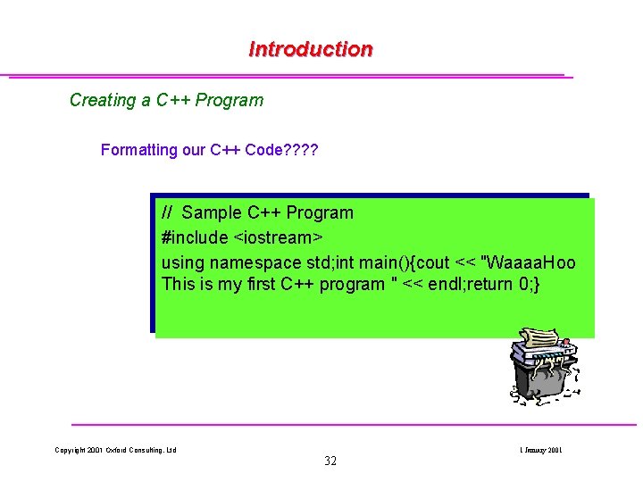 Introduction Creating a C++ Program Formatting our C++ Code? ? // Sample C++ Program Introduction Creating a C++ Program Formatting our C++ Code? ? // Sample C++ Program