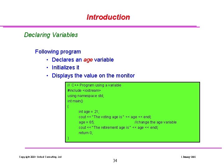 Introduction Declaring Variables Following program • Declares an age variable • Initializes it • Introduction Declaring Variables Following program • Declares an age variable • Initializes it •