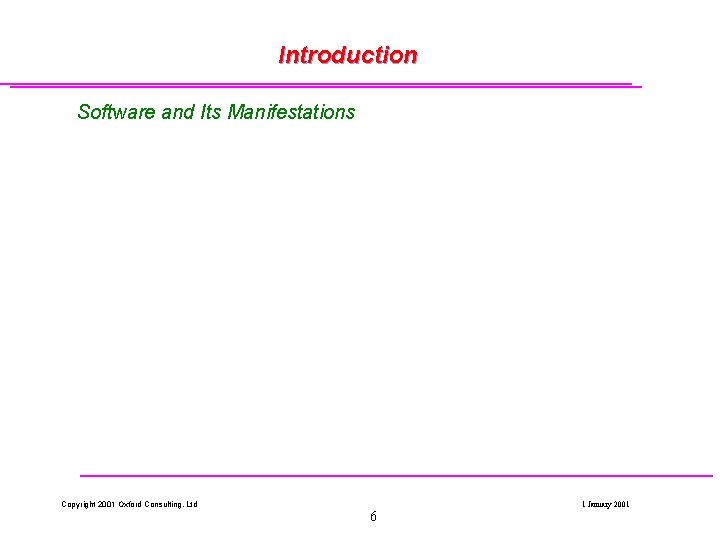 Introduction Software and Its Manifestations Copyright 2001 Oxford Consulting, Ltd 6 1 January 2001 Introduction Software and Its Manifestations Copyright 2001 Oxford Consulting, Ltd 6 1 January 2001