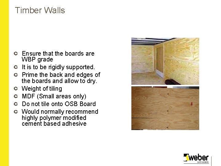 Timber Walls Ensure that the boards are WBP grade It is to be rigidly