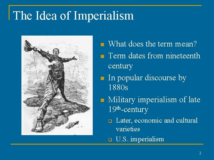 The Idea of Imperialism n n What does the term mean? Term dates from