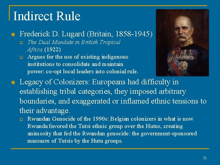 Indirect Rule n Frederick D. Lugard (Britain, 1858 -1945) q q n The Dual