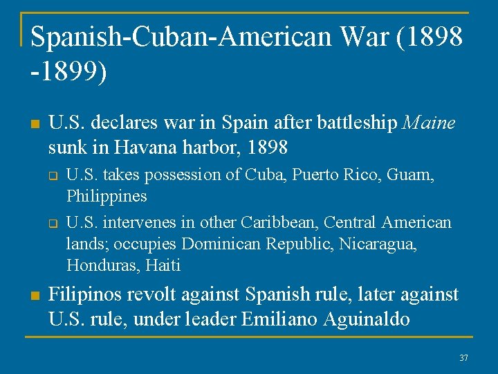 Spanish-Cuban-American War (1898 -1899) n U. S. declares war in Spain after battleship Maine