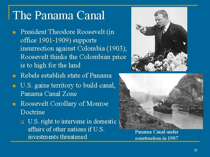 The Panama Canal n n President Theodore Roosevelt (in office 1901 -1909) supports insurrection