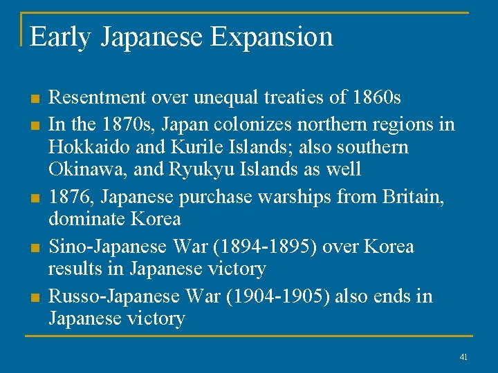 Early Japanese Expansion n n Resentment over unequal treaties of 1860 s In the