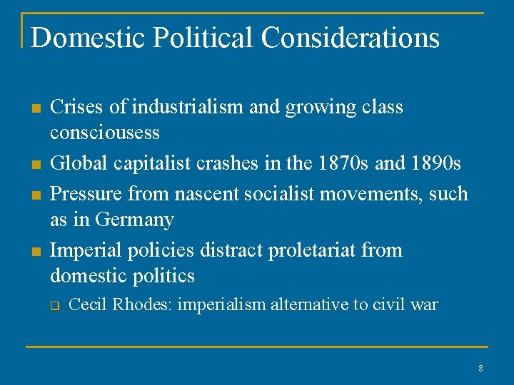 Domestic Political Considerations n n Crises of industrialism and growing class consciousess Global capitalist
