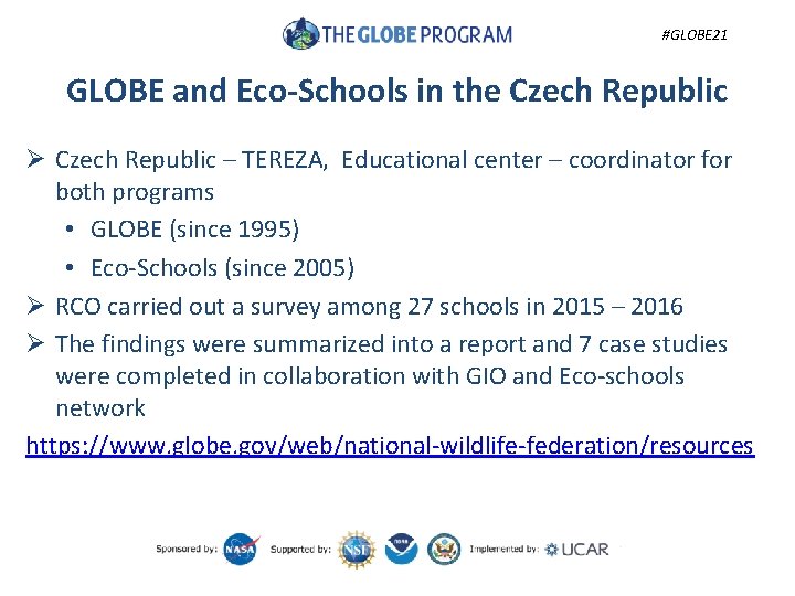 #GLOBE 21 GLOBE and Eco-Schools in the Czech Republic Ø Czech Republic – TEREZA,