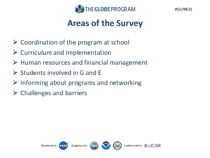 #GLOBE 21 Areas of the Survey Ø Ø Ø Coordination of the program at
