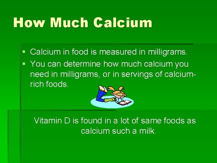 How Much Calcium § Calcium in food is measured in milligrams. § You can