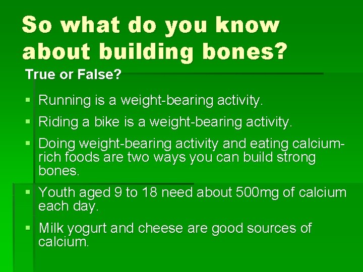 So what do you know about building bones? True or False? § § Running