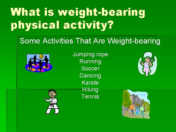 What is weight-bearing physical activity? Some Activities That Are Weight-bearing Jumping rope Running Soccer