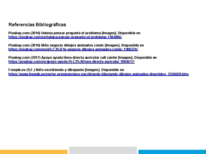 Referencias Bibliográficas Pixabay. com (2016) Hatena pensar pregunta el problema [Imagen]. Disponible en https:
