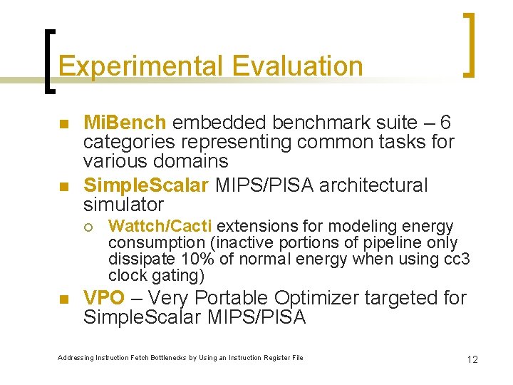 Experimental Evaluation n n Mi. Bench embedded benchmark suite – 6 categories representing common