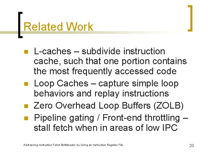 Related Work n n L-caches – subdivide instruction cache, such that one portion contains