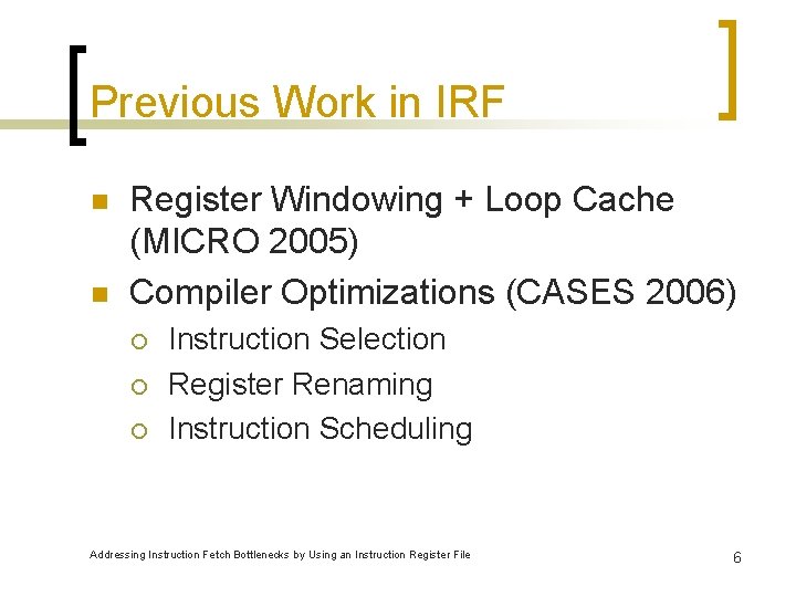 Previous Work in IRF n n Register Windowing + Loop Cache (MICRO 2005) Compiler