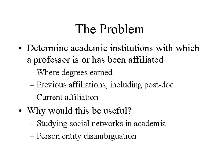 The Problem • Determine academic institutions with which a professor is or has been