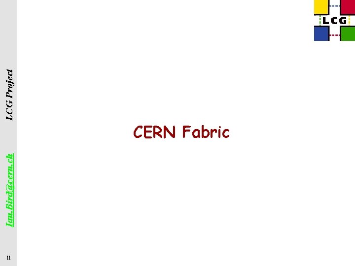 11 Ian. Bird@cern. ch LCG Project CERN Fabric 