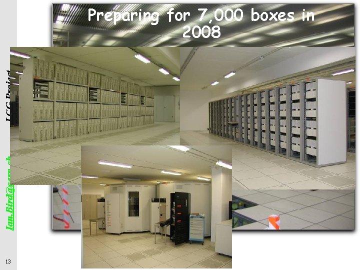 Ian. Bird@cern. ch LCG Project Preparing for 7, 000 boxes in 2008 13 
