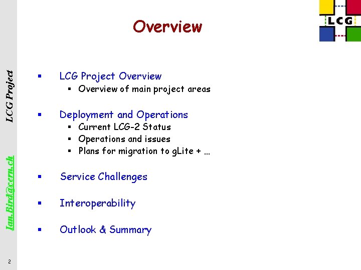 Ian. Bird@cern. ch LCG Project Overview 2 § LCG Project Overview § Overview of