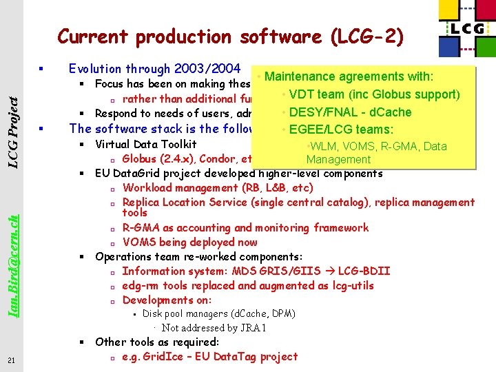 Current production software (LCG-2) Ian. Bird@cern. ch LCG Project § 21 Evolution through 2003/2004