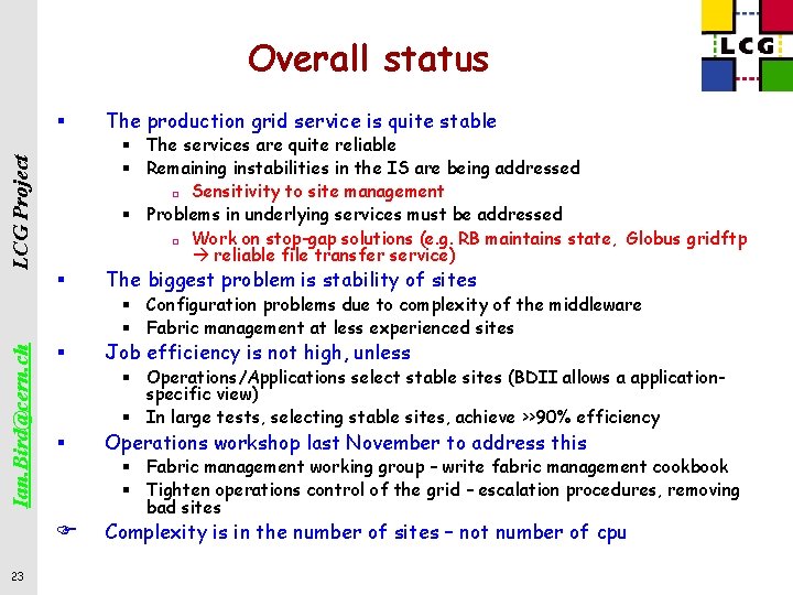 Overall status LCG Project § The production grid service is quite stable § The