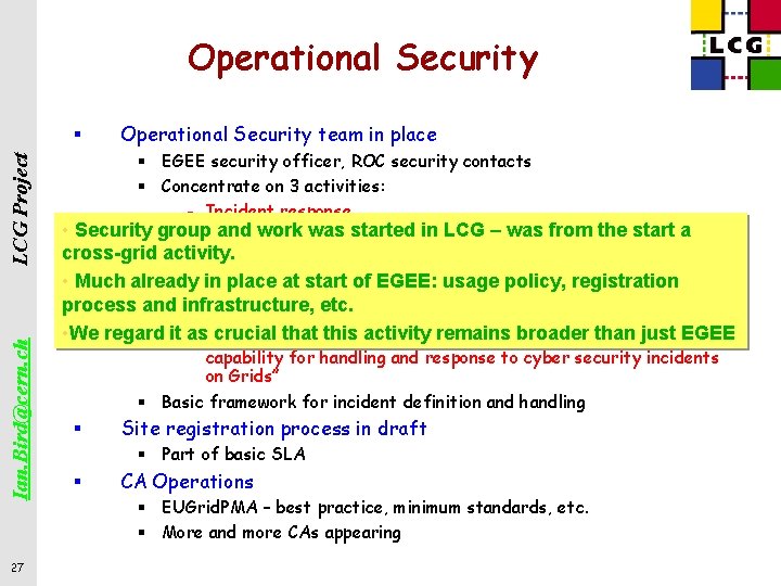 Operational Security Ian. Bird@cern. ch LCG Project § 27 Operational Security team in place
