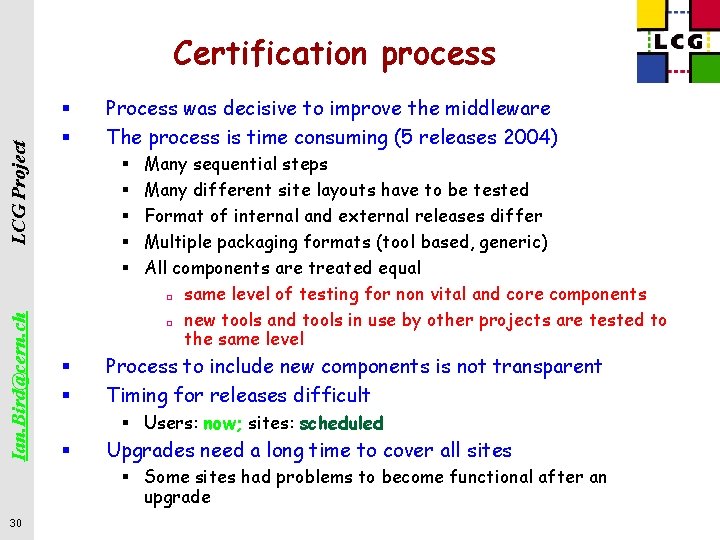 Ian. Bird@cern. ch LCG Project Certification process § § Process was decisive to improve