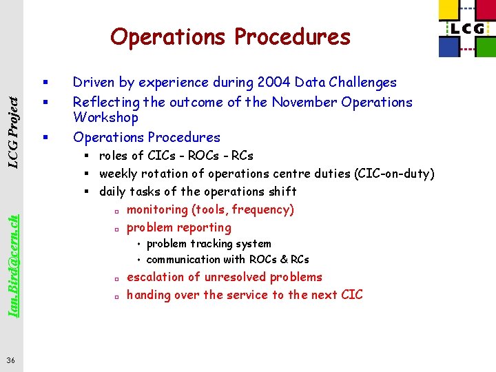 Ian. Bird@cern. ch LCG Project Operations Procedures 36 § § § Driven by experience